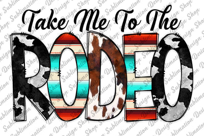 Take Me To The Rodeo Png, Rodeo Png, Western Png, Rodeo Sublimation, Cowhide Png, Serape Png, Sublimation Design Download, Digital Download Sublimation SublimationDesignShop 