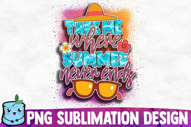 Take Me Where Summer Never Ends Sublimation Design Sublimation MintyMarshmallows 