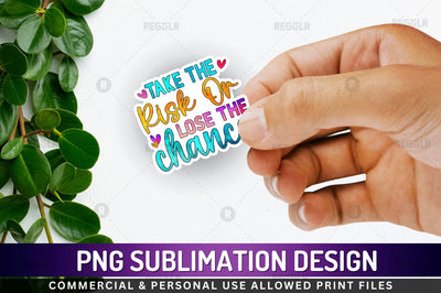 Take the risk or Sublimation PNG Sublimation Regulrcrative 