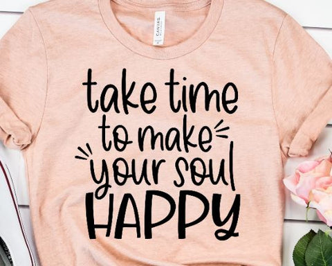 Take Time To Make Your Soul Happy Svg - Positive SVG - Motivational SVG SVG She Shed Craft Store 