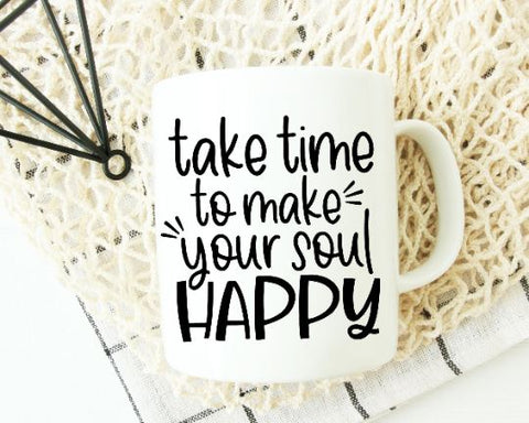 Take Time To Make Your Soul Happy Svg - Positive SVG - Motivational SVG SVG She Shed Craft Store 