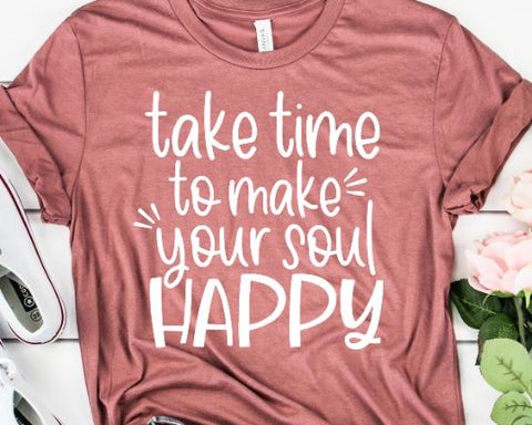 Take Time To Make Your Soul Happy Svg - Positive SVG - Motivational SVG SVG She Shed Craft Store 