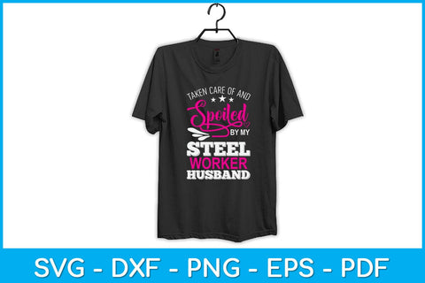 Taken Care Of And Spoiled By My Steel Worker Husband Svg Design SVG artprintfile 