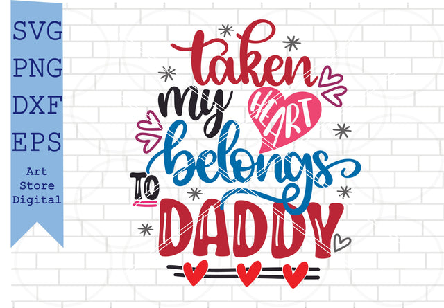 Taken My Heart Belongs To Daddy Svg, Valentine Svg, Png, Dxf, Eps Cut Files SVG Artstoredigital 