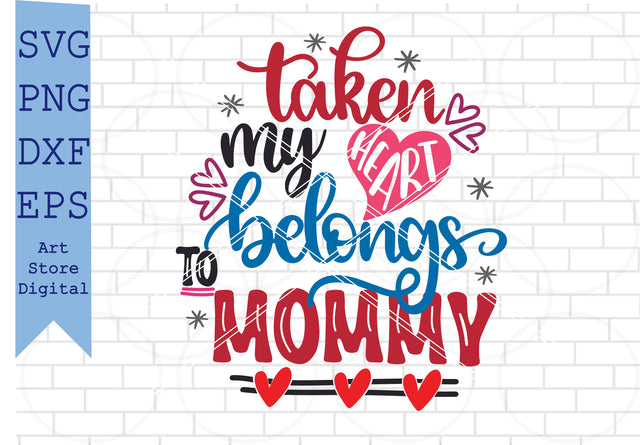 Taken My Heart Belongs To Mommy Svg, Valentine Svg, Png, Dxf, Eps Cut Files SVG Artstoredigital 