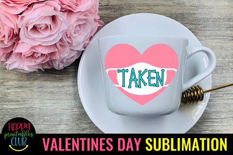 Taken- Pandemic Valentines Day Sublimation Ideas Sublimation Happy Printables Club 