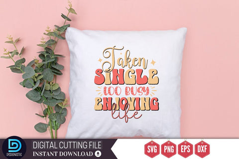 Taken single too busy enjoying life SVG SVG DESIGNISTIC 