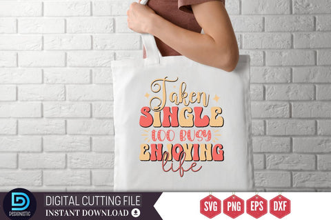 Taken single too busy enjoying life SVG SVG DESIGNISTIC 