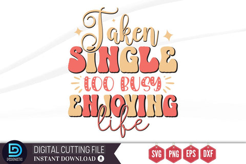 Taken single too busy enjoying life SVG SVG DESIGNISTIC 