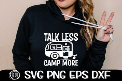 Talk Less - Camp More - Camping SVG - Camp SVG PNG EPS DXF SVG On the Beach Boutique 