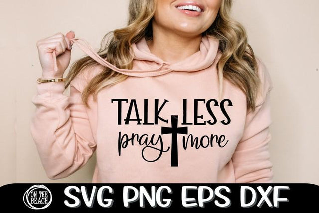 Talk Less - Pray More - Pray Svg - Prayer - SVG PNG EPS DXF SVG On the Beach Boutique 