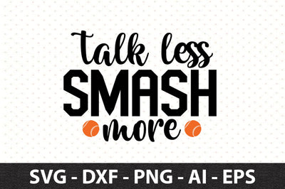 Talk Less Smash More svg SVG orpitasn 