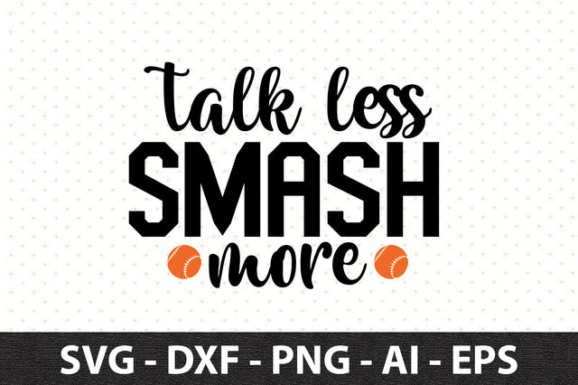 Talk Less Smash More svg SVG orpitasn 