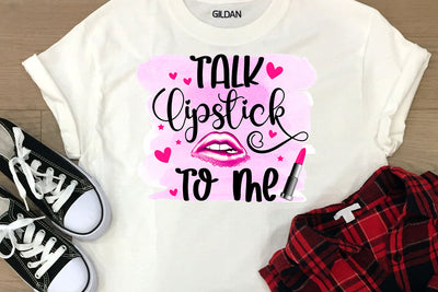 Talk Lipstick to Me I Funny Women Sublimation Design Sublimation Happy Printables Club 
