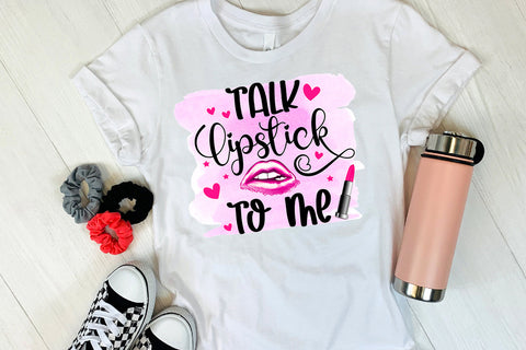 Talk Lipstick to Me I Funny Women Sublimation Design Sublimation Happy Printables Club 