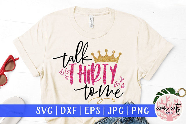 Talk Thirty To Me – Birthday SVG EPS DXF PNG SVG CoralCutsSVG 