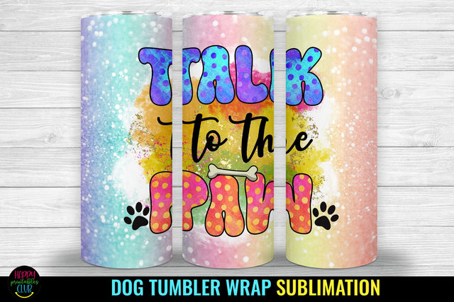 Talk to the Paw I Dog Tumbler Sublimation I Dog Tumbler Wrap Sublimation Happy Printables Club 