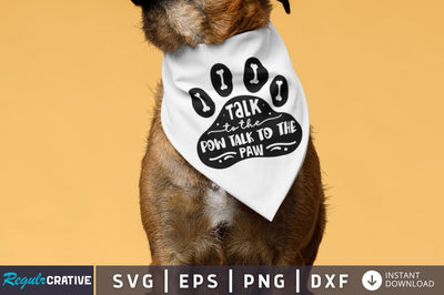 Talk to the pow talk to the paw SVG SVG Regulrcrative 