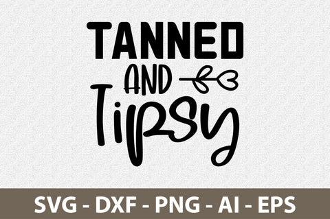 Tanned And Tipsy svg SVG nirmal108roy 