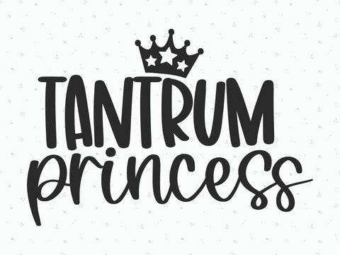 Tantrum Princess SVG | Kids Quote SVG | PNG | DXF SVG Toteally SVG 