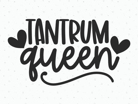 Tantrum Queen SVG | Kids Quote | Toddler Quote | PNG | DXF SVG Toteally SVG 