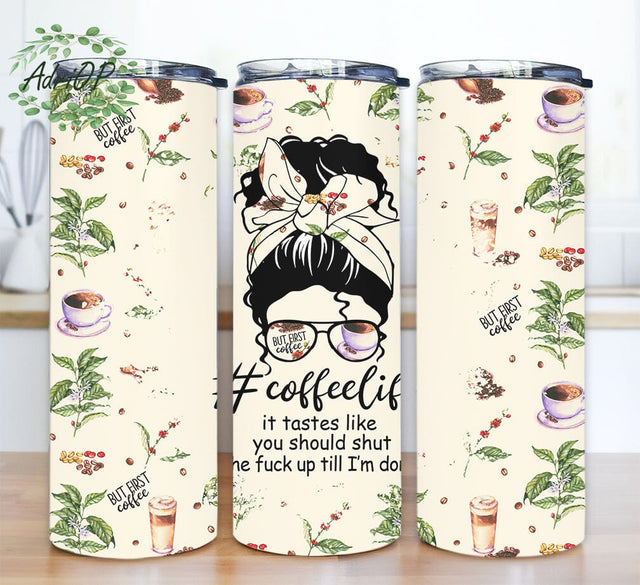 Tastes Like Shut the Fuck Up Till I'm Done 20oz Skinny Tumbler Png. Sarcastic Coffee Humor, Messy Bun Tumbler, Coffee Life Tumbler Sublimation AdriOP 