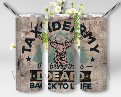Taxidermy I Bring The Dead Back To Life Tumbler Design, Deer Design Png, Taxidermist 20oz Tumbler Png, Adult Humor Sublimation Design, Digital Download Sublimation WillowSageDesign 