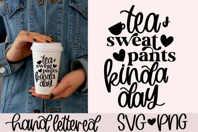 Tea and sweat pants kinda day svg, tea lover svg, tea cup svg, tea obsessed svg, tea quotes svg, tea mug svg, hand lettered svg, tea saying svg SVG AnitaAlyiaLettering 