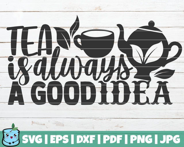 Tea Is Always A Good Idea SVG MintyMarshmallows 