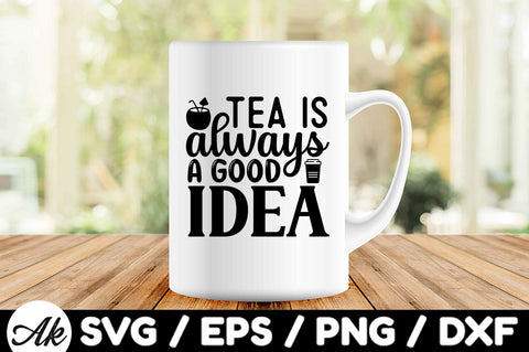 Tea is always a good idea svg SVG akazaddesign 
