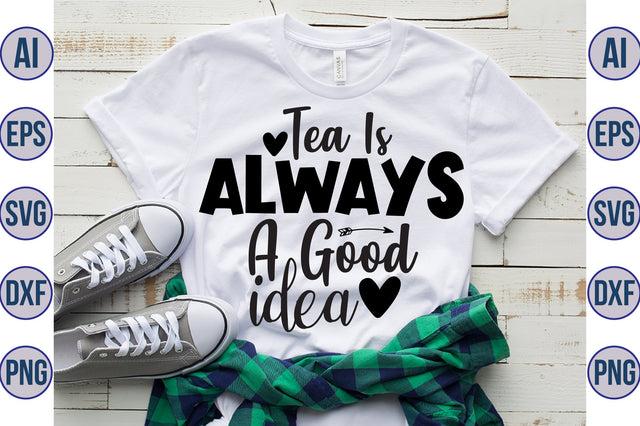Tea Is Always A Good Idea svg SVG orpitasn 