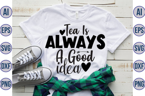 Tea Is Always A Good Idea svg SVG orpitasn 