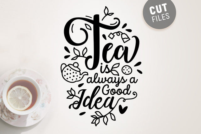 Tea Is Always a Good Idea SVG SVG VectorSVGdesign 