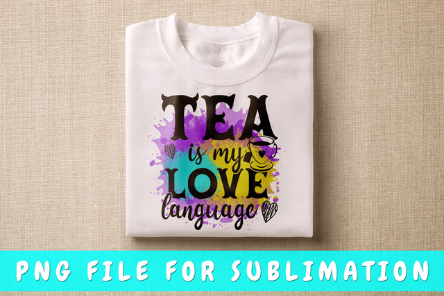 Tea Is My Love Language PNG, Tea Design For Sublimation Sublimation HappyDesignStudio 