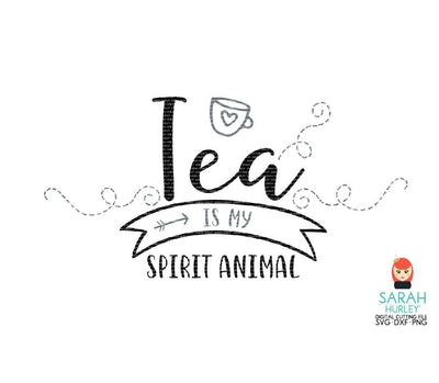 Tea Is My Spirit Animal SVG Sarah Hurley 