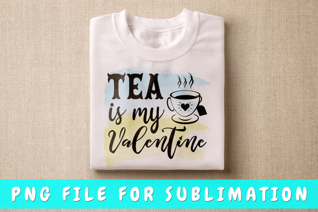 Tea Is My Valentine PNG, Tea Design For Sublimation Sublimation HappyDesignStudio 