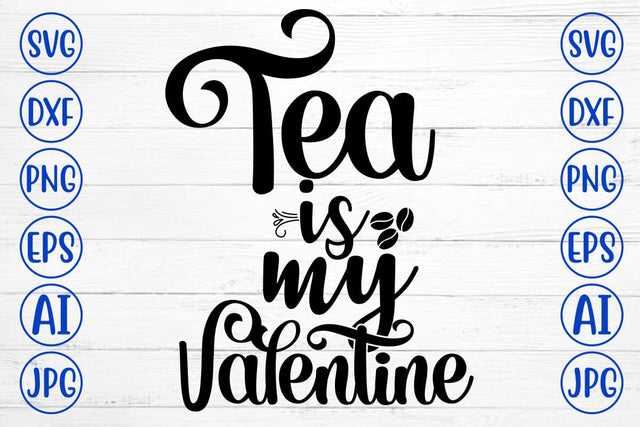 Tea Is My Valentine SVG Cut File SVG Syaman 