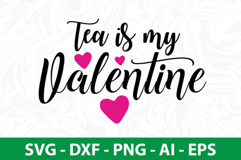 Tea is My Valentine svg SVG nirmal108roy 