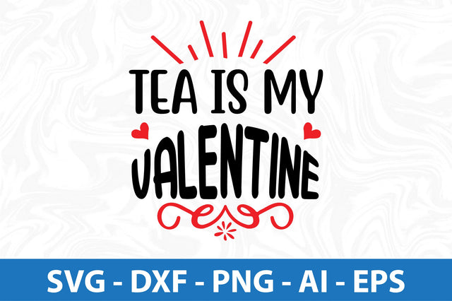 Tea is my valentine svg SVG orpitasn 