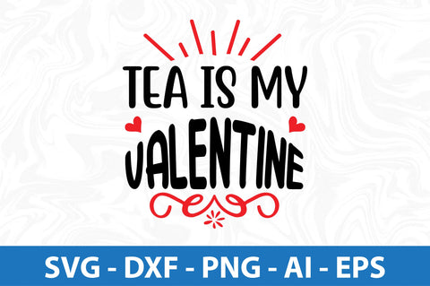 Tea is my valentine svg SVG orpitasn 