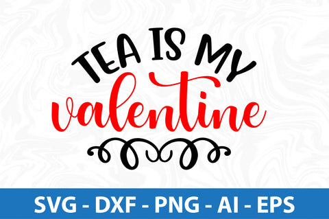 Tea is my valentine svg SVG orpitasn 