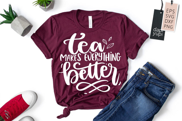 Tea Makes Everything Better SVG dapiyupi store 