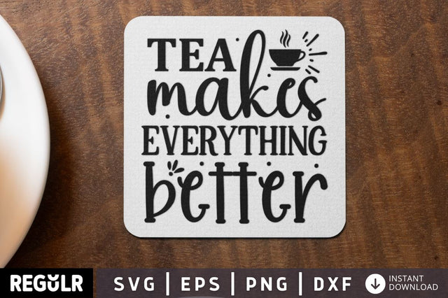 Tea makes everything better SVG SVG Regulrcrative 