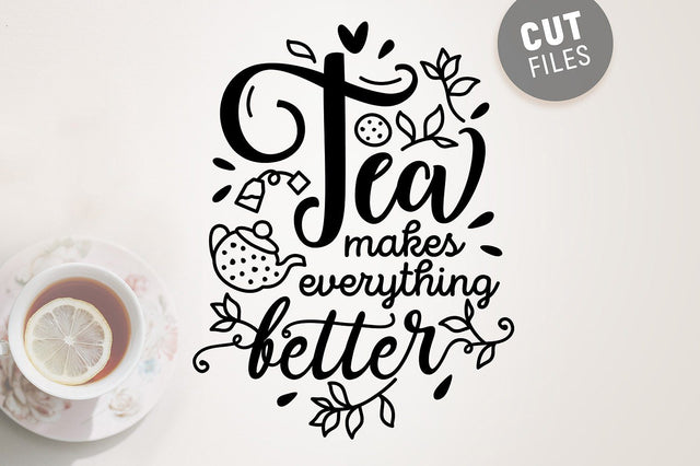 Tea Makes Everything Better SVG SVG VectorSVGdesign 