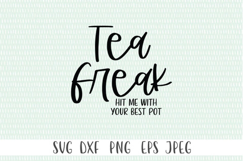 Tea Quote SVG - Tea Freak. Hit Me With You Best Pot SVG Simply Cutz 