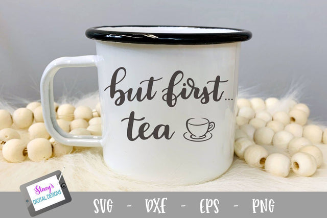 Tea SVG - But first tea SVG design SVG Stacy's Digital Designs 
