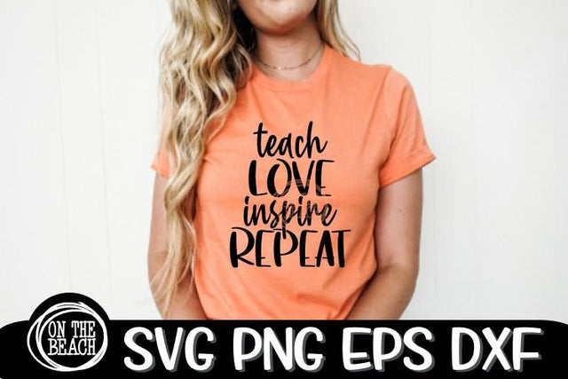 Teach - Love - Inspire - Repeat - SVG PNG DXF EPS SVG On the Beach Boutique 