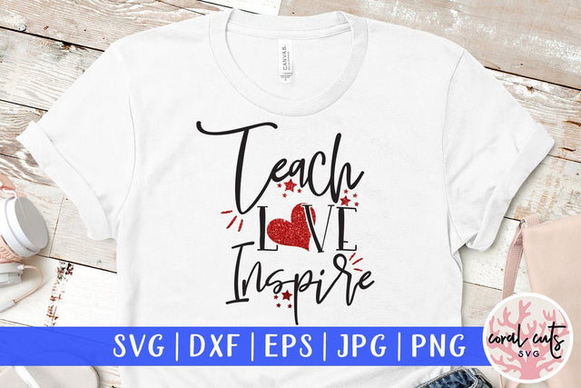 Teach Love Inspire – School And Teacher SVG EPS DXF PNG SVG CoralCutsSVG 
