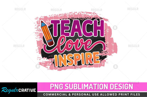 Teach love inspire Sublimation PNG Sublimation Regulrcrative 