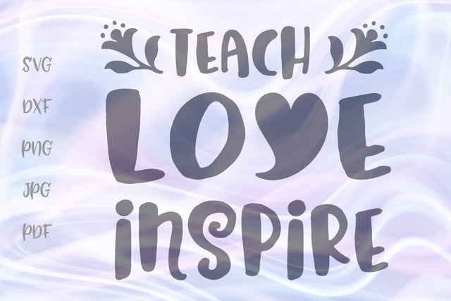 Teach Love Inspire SVG, PNG, DXF, PDF, JPG SVG Digitals by Hanna 